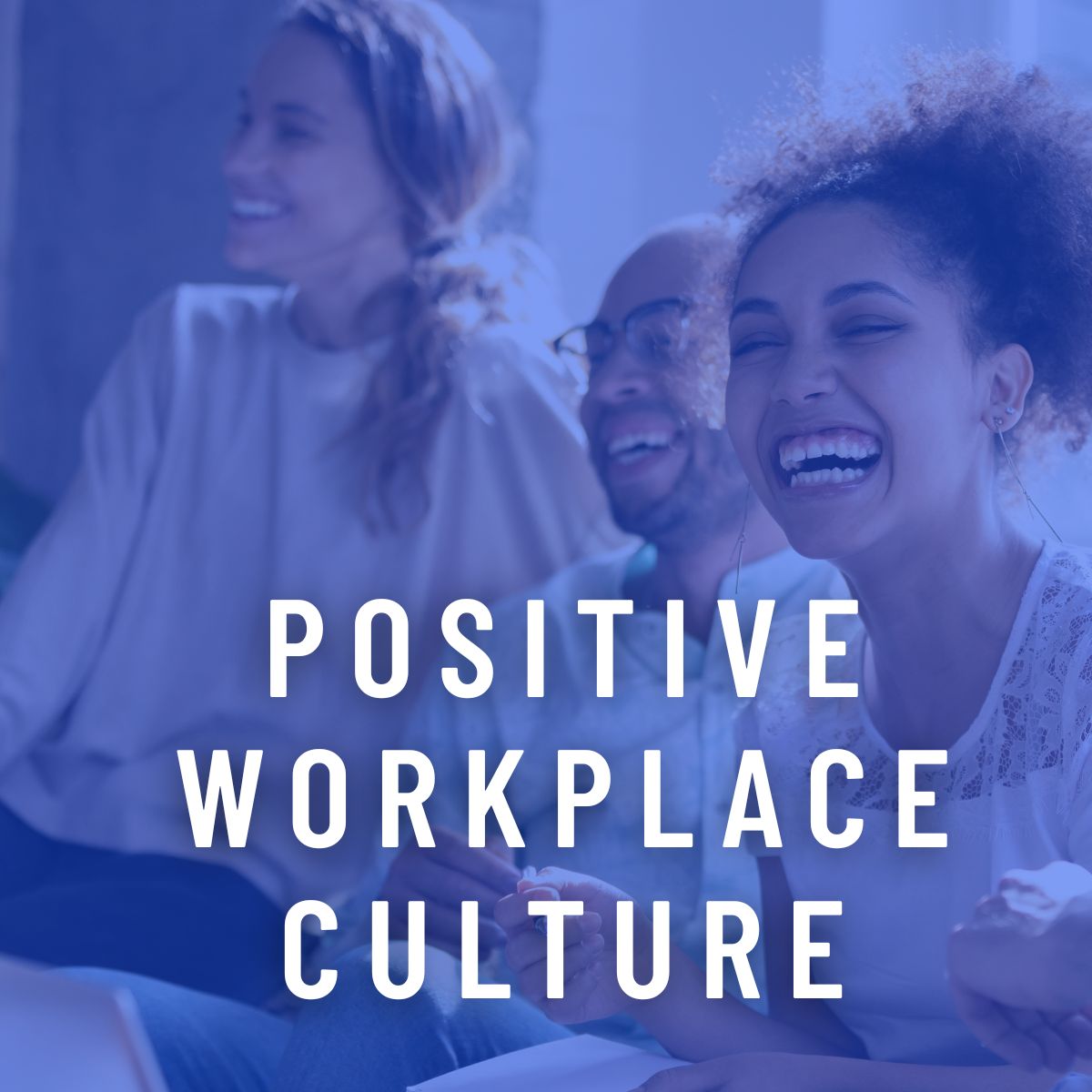 Improve your workplace culture. Create a positive workplace culture.